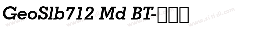 GeoSlb712 Md BT字体转换 GeoSlb712 Md BT字体转换